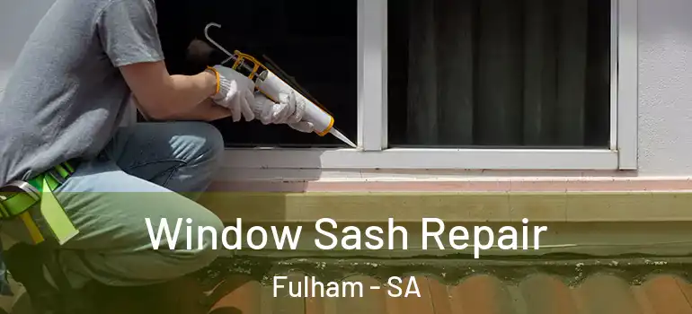 Window Sash Repair Fulham - SA
