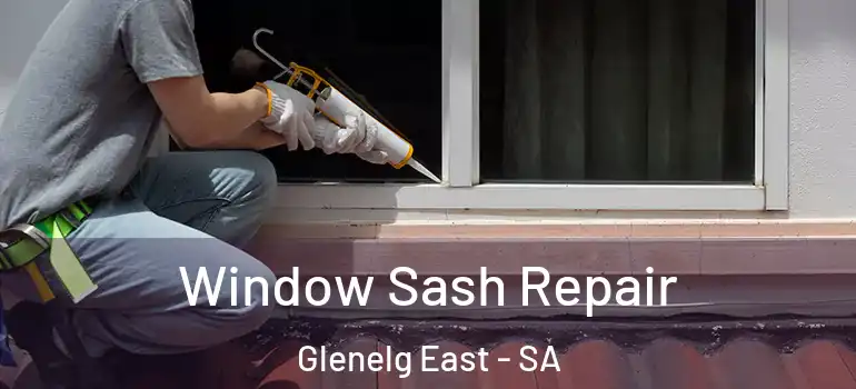 Window Sash Repair Glenelg East - SA