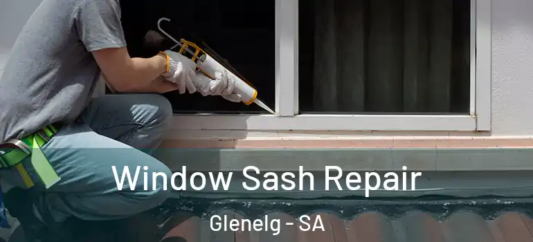 Window Sash Repair Glenelg - SA