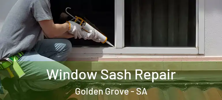 Window Sash Repair Golden Grove - SA