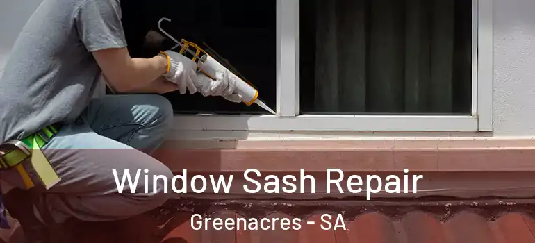 Window Sash Repair Greenacres - SA