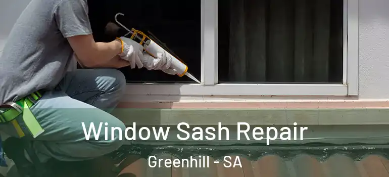 Window Sash Repair Greenhill - SA