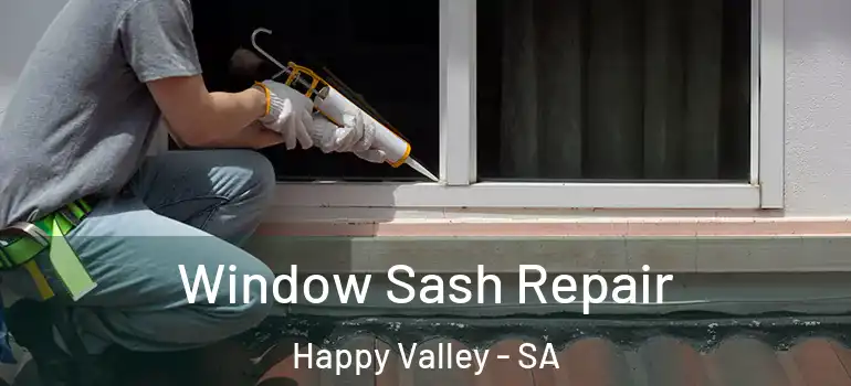 Window Sash Repair Happy Valley - SA