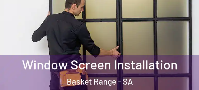 Window Screen Installation Basket Range - SA