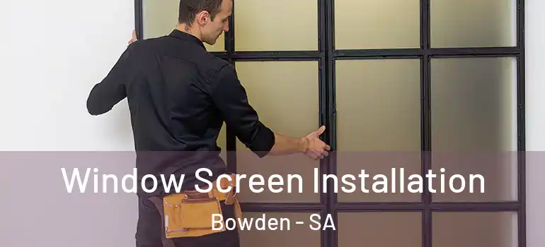 Window Screen Installation Bowden - SA