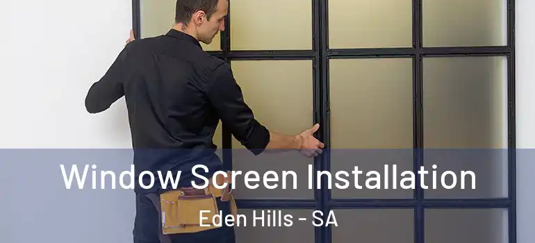 Window Screen Installation Eden Hills - SA