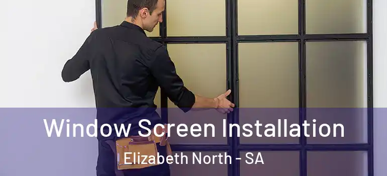 Window Screen Installation Elizabeth North - SA