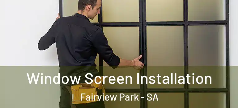 Window Screen Installation Fairview Park - SA