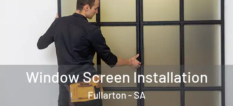 Window Screen Installation Fullarton - SA