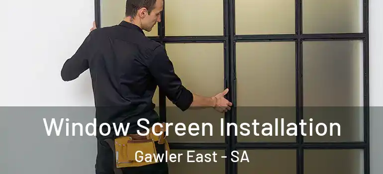 Window Screen Installation Gawler East - SA