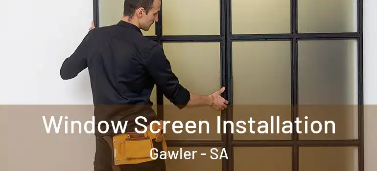 Window Screen Installation Gawler - SA