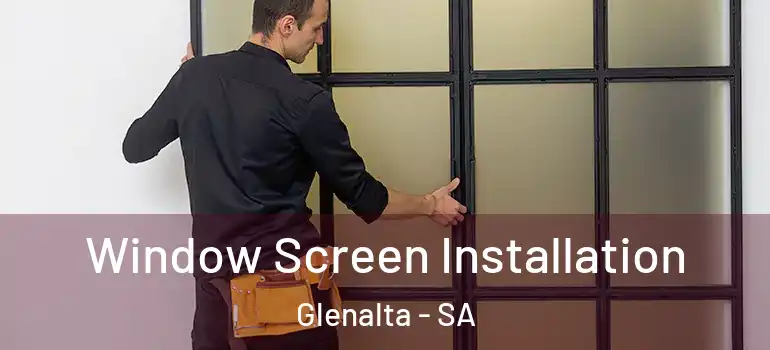 Window Screen Installation Glenalta - SA