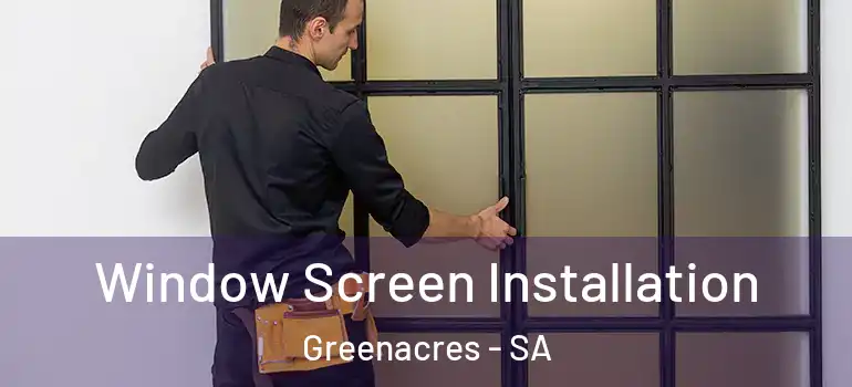 Window Screen Installation Greenacres - SA