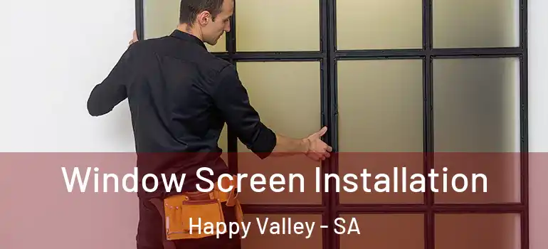 Window Screen Installation Happy Valley - SA