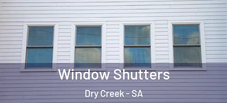 Window Shutters Dry Creek - SA