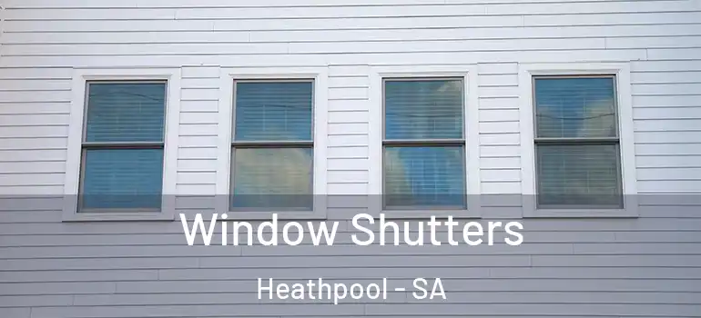 Window Shutters Heathpool - SA