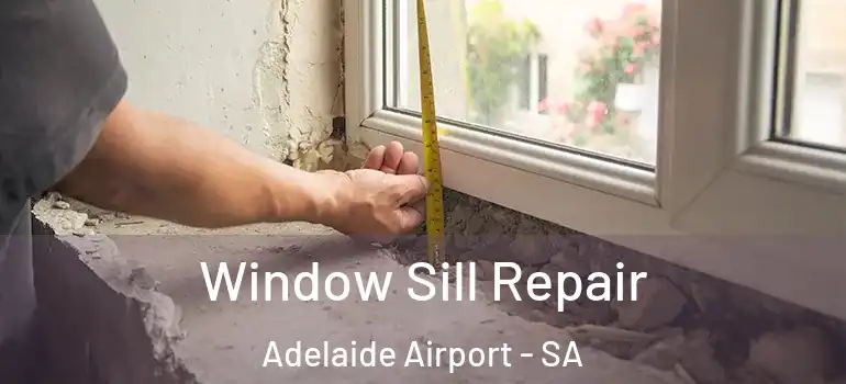 Window Sill Repair Adelaide Airport - SA