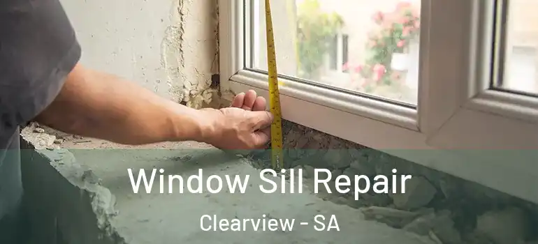 Window Sill Repair Clearview - SA