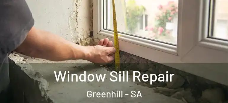 Window Sill Repair Greenhill - SA