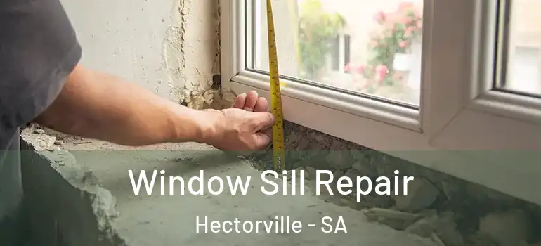 Window Sill Repair Hectorville - SA