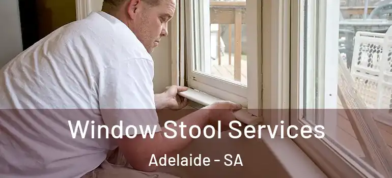  Window Stool Services Adelaide - SA