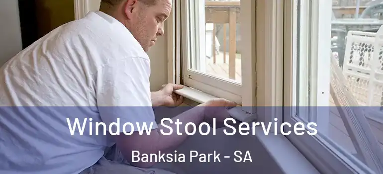 Window Stool Services Banksia Park - SA