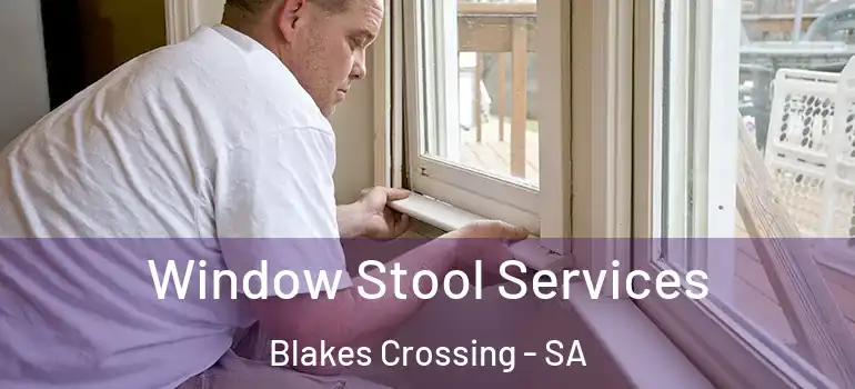 Window Stool Services Blakes Crossing - SA