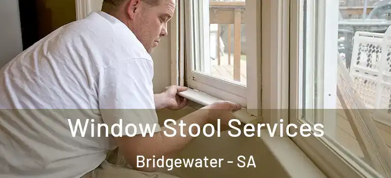 Window Stool Services Bridgewater - SA
