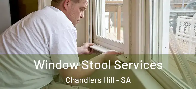 Window Stool Services Chandlers Hill - SA