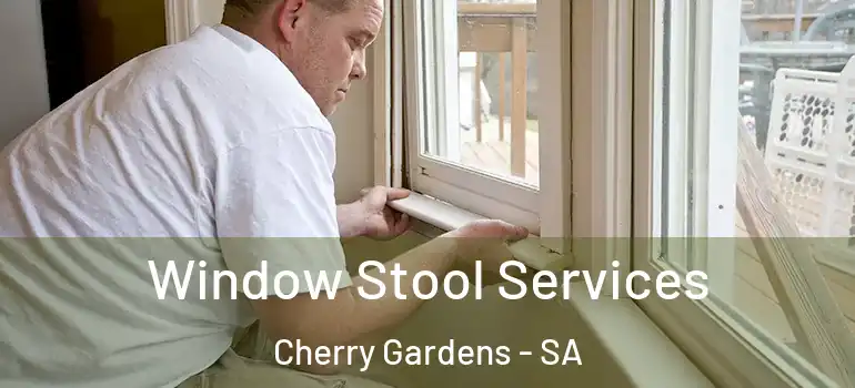 Window Stool Services Cherry Gardens - SA