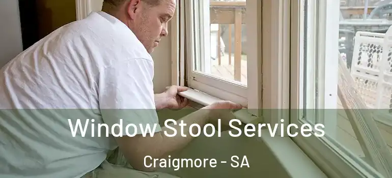 Window Stool Services Craigmore - SA