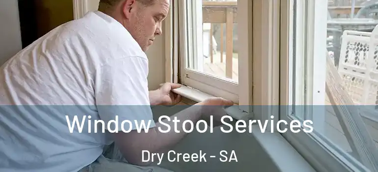 Window Stool Services Dry Creek - SA