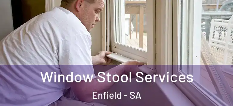 Window Stool Services Enfield - SA