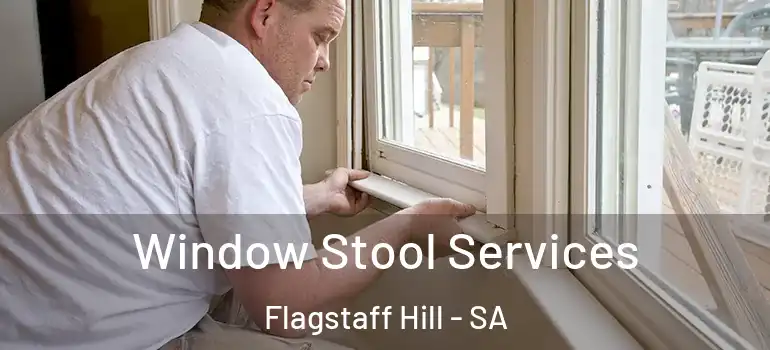 Window Stool Services Flagstaff Hill - SA