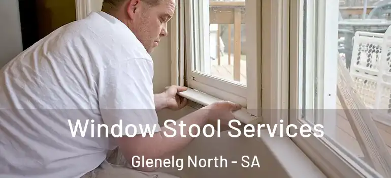 Window Stool Services Glenelg North - SA