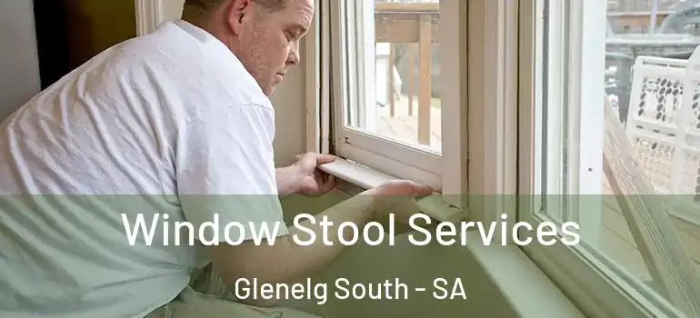 Window Stool Services Glenelg South - SA