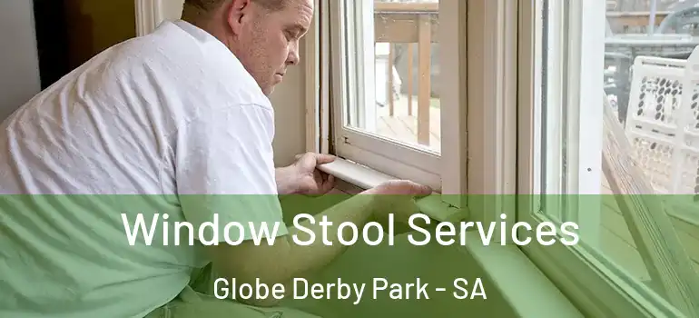 Window Stool Services Globe Derby Park - SA
