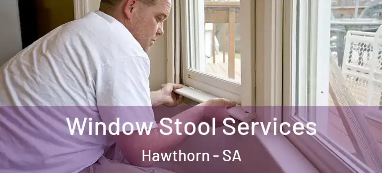 Window Stool Services Hawthorn - SA