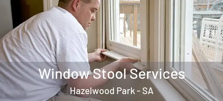 Window Stool Services Hazelwood Park - SA
