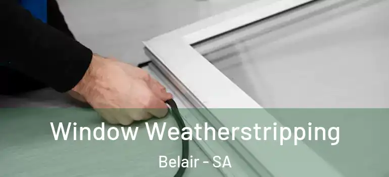 Window Weatherstripping Belair - SA