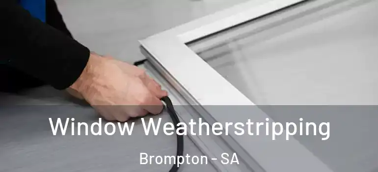 Window Weatherstripping Brompton - SA