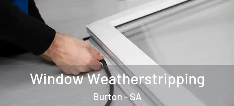 Window Weatherstripping Burton - SA