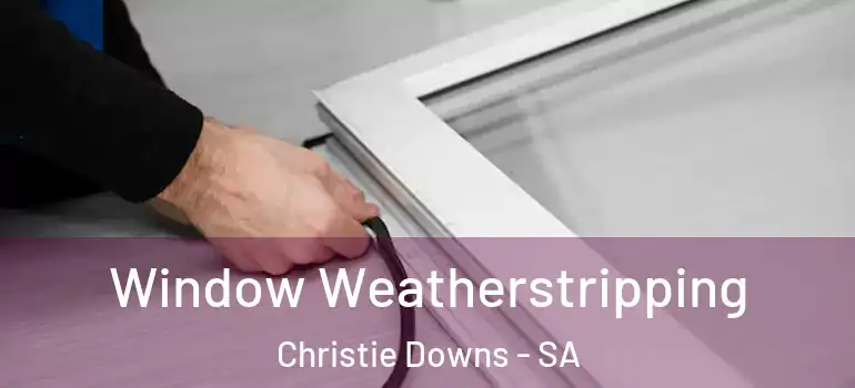 Window Weatherstripping Christie Downs - SA