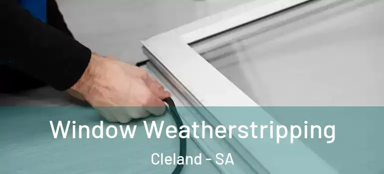 Window Weatherstripping Cleland - SA