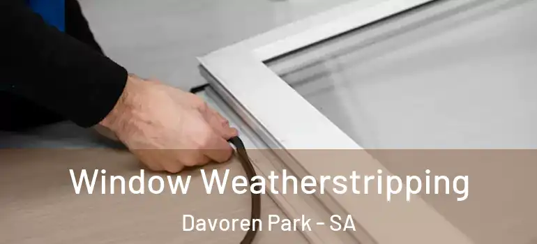 Window Weatherstripping Davoren Park - SA