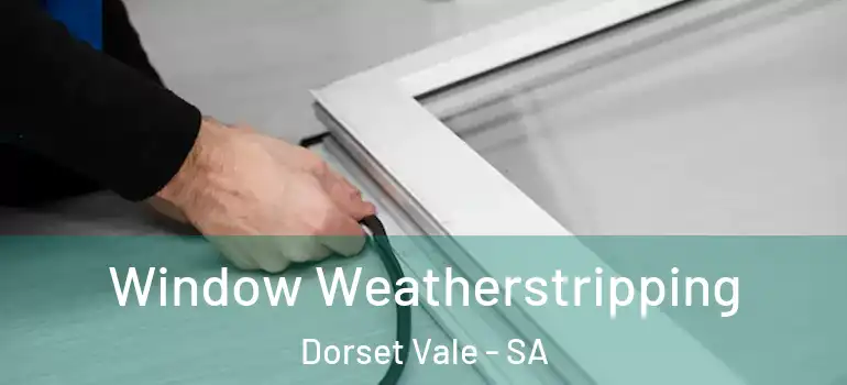 Window Weatherstripping Dorset Vale - SA
