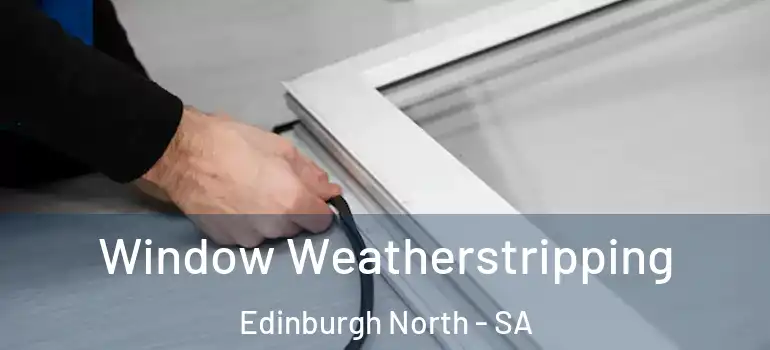 Window Weatherstripping Edinburgh North - SA