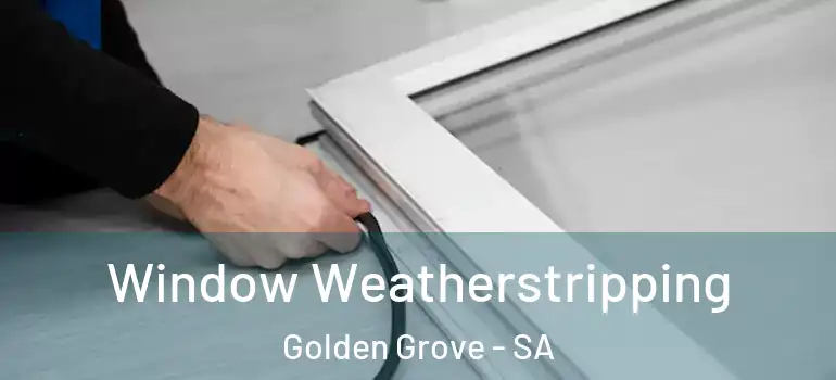 Window Weatherstripping Golden Grove - SA