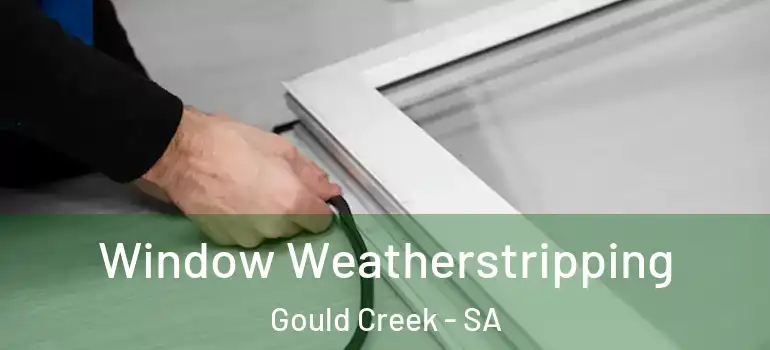 Window Weatherstripping Gould Creek - SA