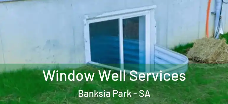 Window Well Services Banksia Park - SA